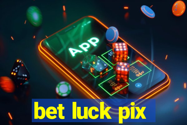 bet luck pix